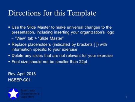 Directions for this Template  Use the Slide Master to make universal changes to the presentation, including inserting your organization’s logo ‒ “View”