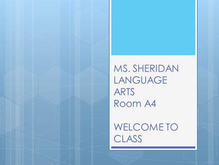 MS. SHERIDAN LANGUAGE ARTS Room A4 WELCOME TO CLASS.