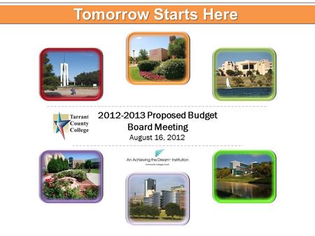 2012-2013 Proposed Budget Board Meeting August 16, 2012 Tomorrow Starts Here.