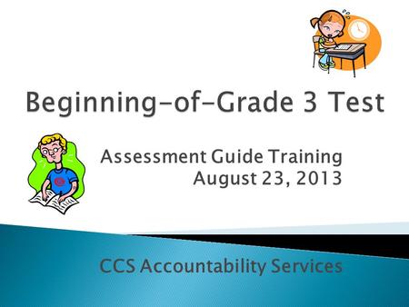 Assessment Guide Training August 23, 2013 CCS Accountability Services.