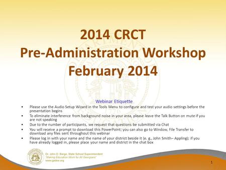 2014 CRCT Pre-Administration Workshop February 2014 1 Webinar Etiquette Please use the Audio Setup Wizard in the Tools Menu to configure and test your.