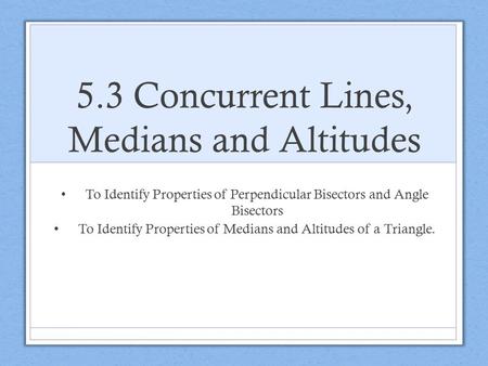 5.3 Concurrent Lines, Medians and Altitudes