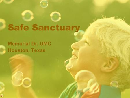 Safe Sanctuary Memorial Dr. UMC Houston, Texas WHY Safe Sanctuary? Our calling and our mandate is to ensure safe sanctuary for all God’s people. Prevent.