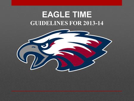 EAGLE TIME GUIDELINES FOR 2013-14. 9/10 Campus ET Release Qualifications: (Gym, Café, or Library) At the end of the release period (2 weeks) you must.