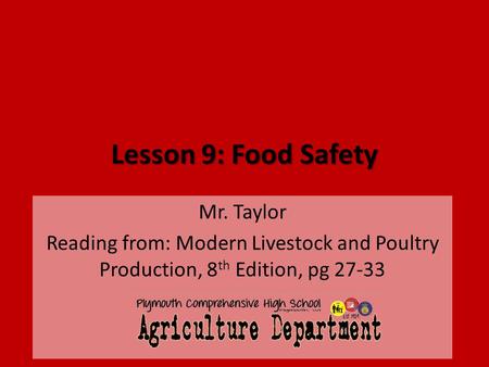 Lesson 9: Food Safety Mr. Taylor Reading from: Modern Livestock and Poultry Production, 8 th Edition, pg 27-33.