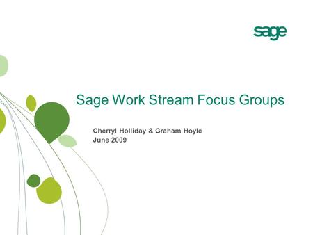 Sage Work Stream Focus Groups Cherryl Holliday & Graham Hoyle June 2009.