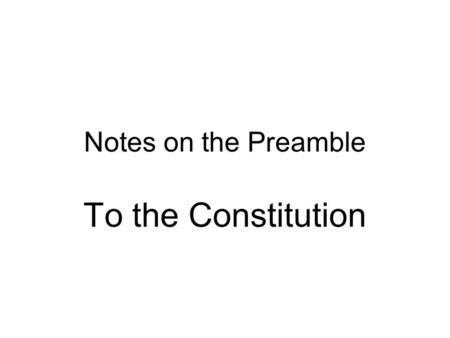 Notes on the Preamble To the Constitution. The Declaration of Independence is the founding document of the United States.