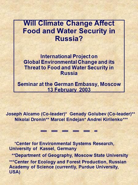 Will Climate Change Affect Food and Water Security in Russia? International Project on Global Environmental Change and its Threat to Food and Water Security.