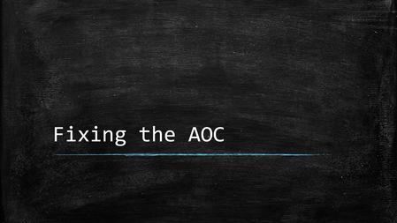 Fixing the AOC. Weaknesses? So what do you KNOW they need?