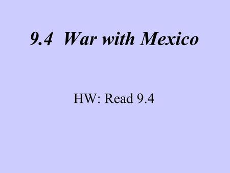 9.4 War with Mexico HW: Read 9.4. Guerra con Mexico! President Polk tries to buy California from Mexico. His envoy, John Slidell, is refused. Polk orders.