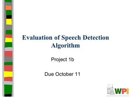 Evaluation of Speech Detection Algorithm Project 1b Due October 11.