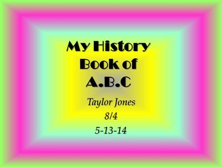 My History Book of A.B.C Taylor Jones 8/45-13-14.