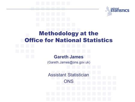 Gareth James Assistant Statistician ONS Methodology at the Office for National Statistics.