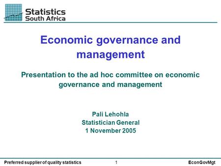 1Preferred supplier of quality statisticsEconGovMgt Economic governance and management Presentation to the ad hoc committee on economic governance and.
