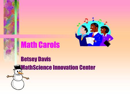 Betsey Davis MathScience Innovation Center Math Carols.