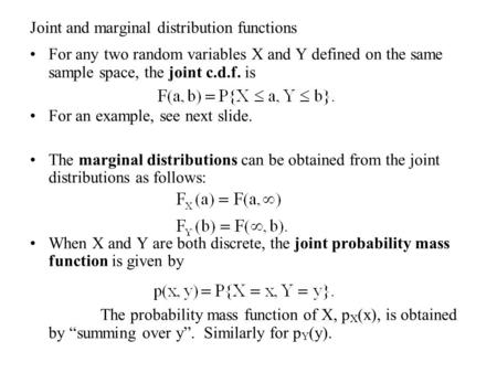 Joint and marginal distribution functions For any two random variables X and Y defined on the same sample space, the joint c.d.f. is For an example, see.