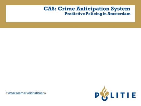 CAS: Crime Anticipation System Predictive Policing in Amsterdam.