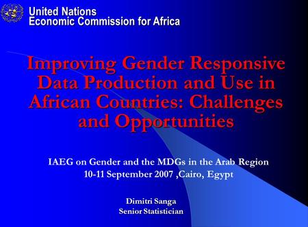 United Nations Economic Commission for Africa Dimitri Sanga Senior Statistician Improving Gender Responsive Data Production and Use in African Countries: