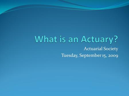 Actuarial Society Tuesday, September 15, 2009. Your E-board NamePosition Julia Diana