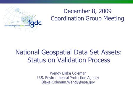 National Geospatial Data Set Assets: Status on Validation Process Wendy Blake Coleman U.S. Environmental Protection Agency