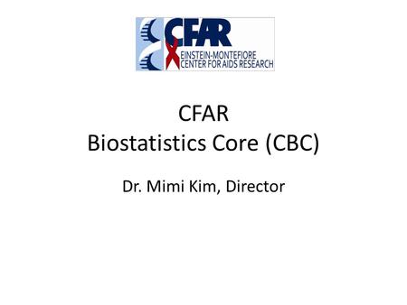CFAR Biostatistics Core (CBC) Dr. Mimi Kim, Director.