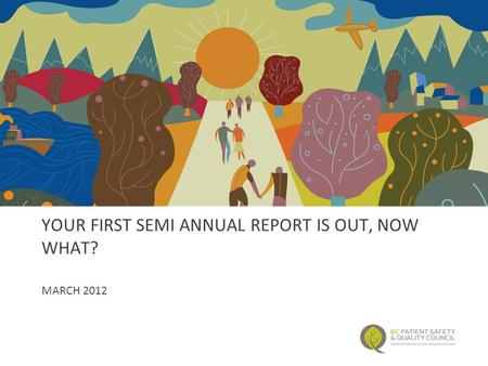 YOUR FIRST SEMI ANNUAL REPORT IS OUT, NOW WHAT? MARCH 2012.