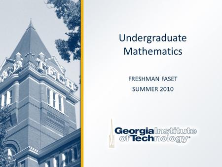 Undergraduate Mathematics FRESHMAN FASET SUMMER 2010.
