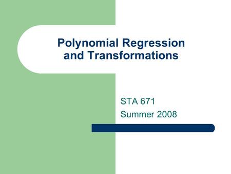 Polynomial Regression and Transformations STA 671 Summer 2008.