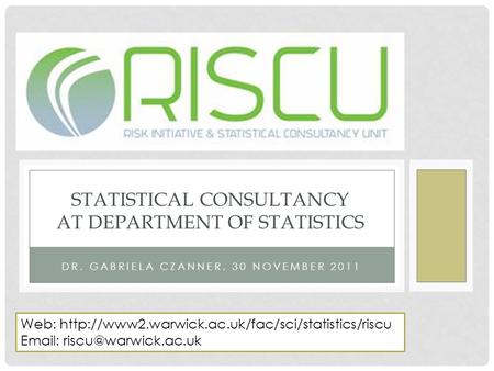 DR. GABRIELA CZANNER, 30 NOVEMBER 2011 STATISTICAL CONSULTANCY AT DEPARTMENT OF STATISTICS Web: