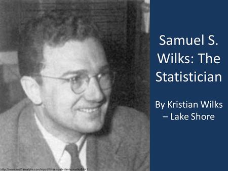 Samuel S. Wilks: The Statistician By Kristian Wilks – Lake Shore