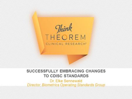 SUCCESSFULLY EMBRACING CHANGES TO CDISC STANDARDS Dr. Elke Sennewald Director, Biometrics Operating Standards Group.