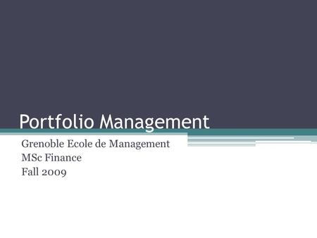 Portfolio Management Grenoble Ecole de Management MSc Finance Fall 2009.