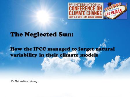 The Neglected Sun: How the IPCC managed to forget natural variability in their climate models Dr Sebastian Lüning.