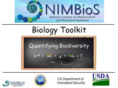 Biology Toolkit US Department of Homeland Security +++= ? Quantifying Biodiversity.