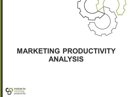 MARKETING PRODUCTIVITY ANALYSIS. 2 “Half the money I spend on advertising is wasted; the trouble is I don't know which half.”