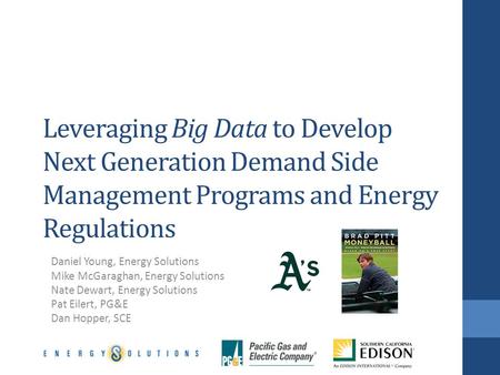 Leveraging Big Data to Develop Next Generation Demand Side Management Programs and Energy Regulations Daniel Young, Energy Solutions Mike McGaraghan, Energy.