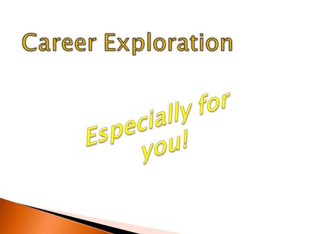 Career Exploration Especially for you!.