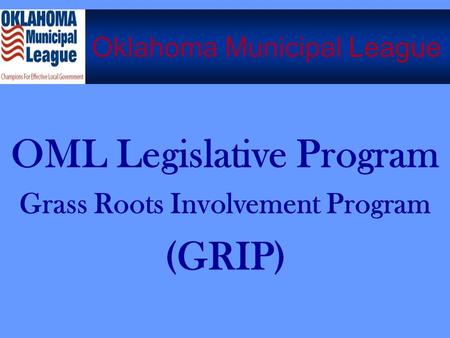Oklahoma Municipal League OML Legislative Program Grass Roots Involvement Program (GRIP) Oklahoma Municipal League.