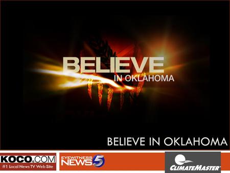 BELIEVE IN OKLAHOMA #1 Local News TV Web Site. 2009 Goals & Objectives  Believe in Oklahoma started in 2006. This successful program continues to highlight.
