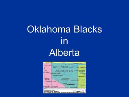Oklahoma Blacks in Alberta. In 1907, the Indian Territory in the USA became the state of Oklahoma Oklahoma was a state that was under the horrible Jim.