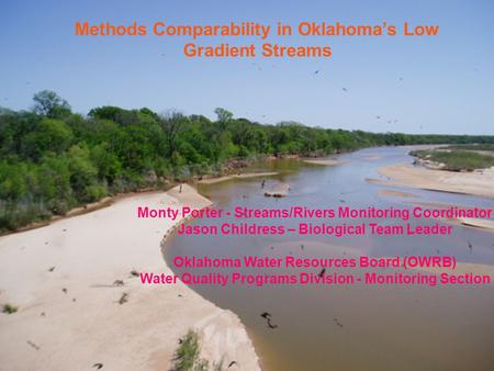 Monty Porter - Streams/Rivers Monitoring Coordinator Jason Childress – Biological Team Leader Oklahoma Water Resources Board (OWRB) Water Quality Programs.