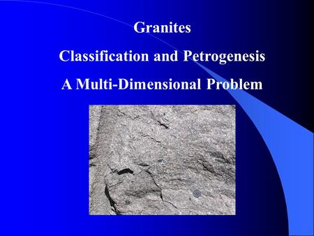 Classification and Petrogenesis A Multi-Dimensional Problem
