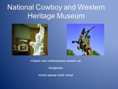 National Cowboy and Western Heritage Museum Classic and contemporary western art Sculptures Great special event venue.