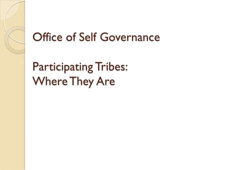 Office of Self Governance Participating Tribes: Where They Are.