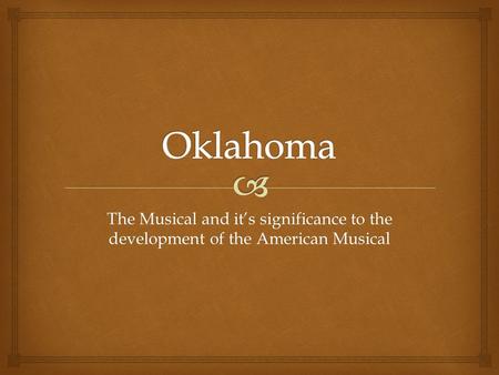 The Musical and it’s significance to the development of the American Musical.