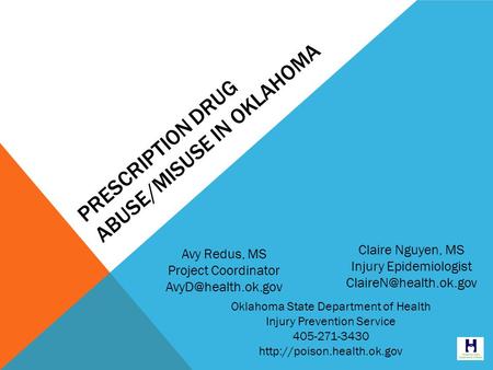 PRESCRIPTION DRUG ABUSE/MISUSE IN OKLAHOMA Avy Redus, MS Project Coordinator Claire Nguyen, MS Injury Epidemiologist