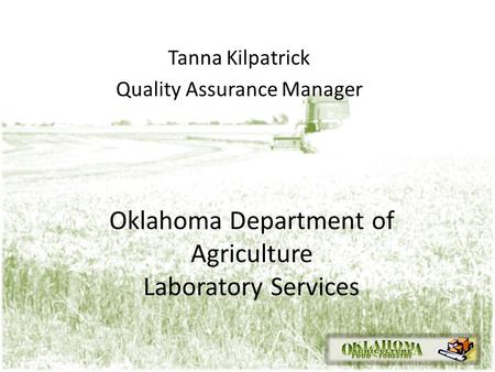 Oklahoma Department of Agriculture Laboratory Services Tanna Kilpatrick Quality Assurance Manager.