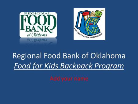 Regional Food Bank of Oklahoma Food for Kids Backpack Program Add your name.
