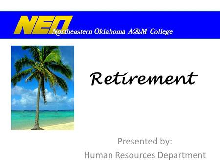 Retirement Presented by: Human Resources Department.