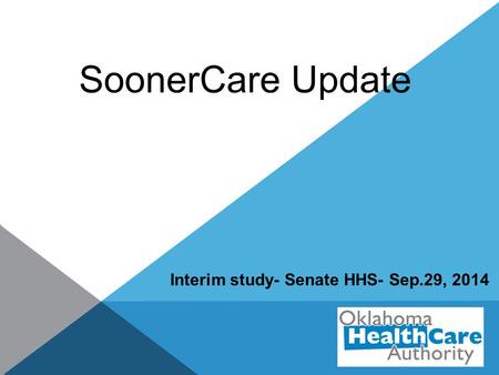 SoonerCare Update Interim study- Senate HHS- Sep.29, 2014.